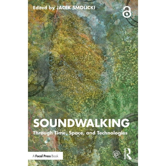 Soundwalking: Through Time, Space, and Technologies, (Paperback)