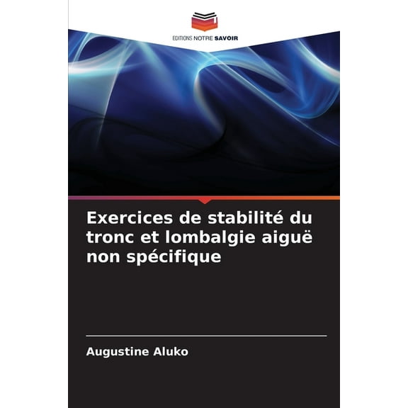 Exercices de stabilitÃ© du tronc et lombalgie aiguÃ« non spÃ©cifique, (Paperback)
