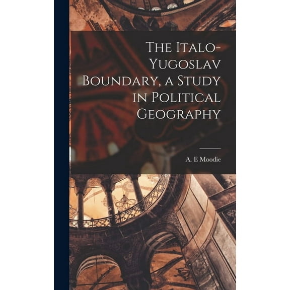 The Italo-Yugoslav Boundary, a Study in Political Geography, (Hardcover)