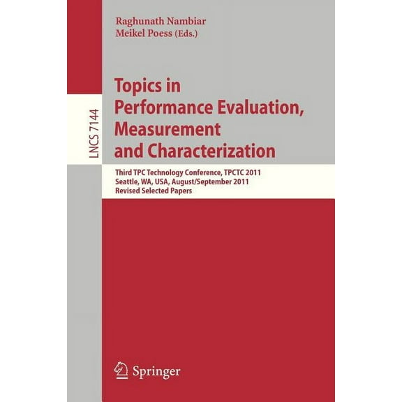 Topics in Performance Evaluation, Measurement and Characterization: Third Tpc Technology Conference, Tpctc 2011, Seattle, (Paperback)