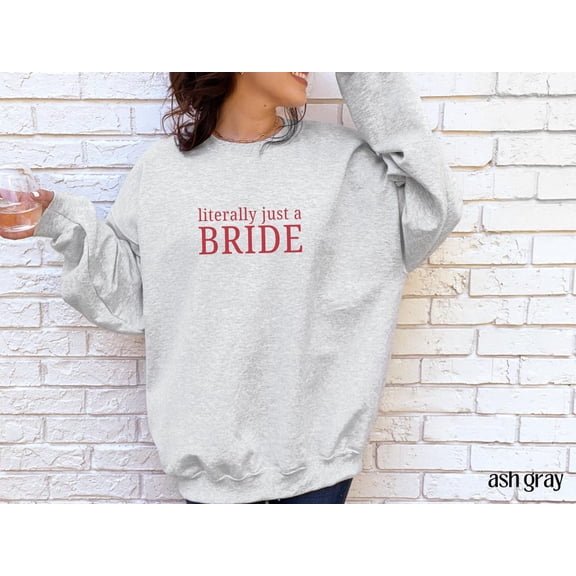 Literally Just a Bride Sweatshirt, Bride Shirt, Bridal Party Wife Shirt, Best Friend Wedding, Trendy Luxury Bachelorette Merch All Size S-5Xl