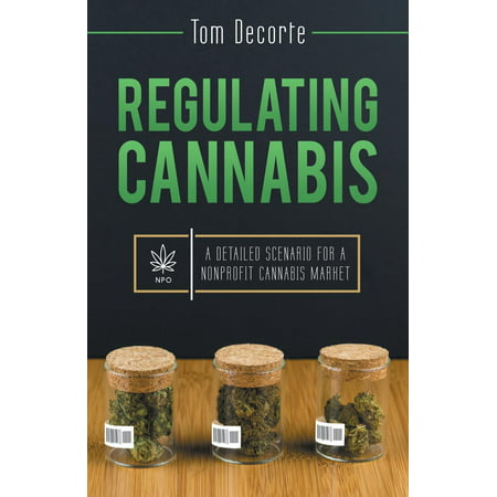 Regulating Cannabis : A Detailed Scenario for a Nonprofit Cannabis