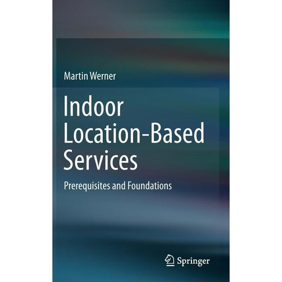 Indoor Location-Based Services: Prerequisites and Foundations, (Hardcover)