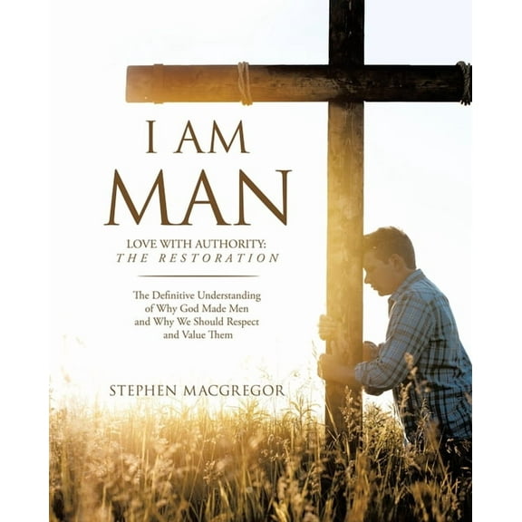 I am MAN: Love with Authority: The Restoration, (Paperback)