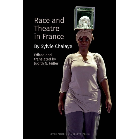 Contemporary French and Francophone Cult Race and Theatre in France: By Sylvie Chalaye, Book 104, (Hardcover)