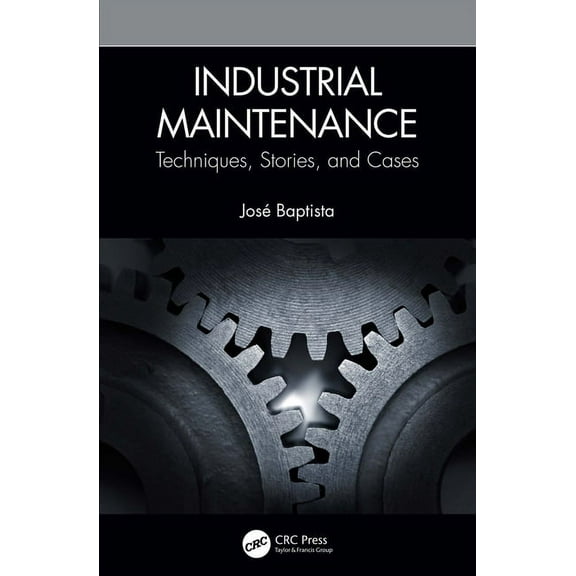 Industrial Maintenance: Techniques, Stories, and Cases, (Hardcover)