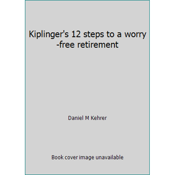 Pre-Owned Kiplinger's 12 steps to a worry-free retirement (Paperback) 0938721186 9780938721185
