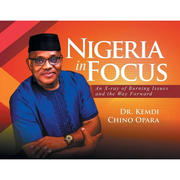 Nigeria in Focus: An X-ray of Burning Issues and the Way Forward, (Paperback)