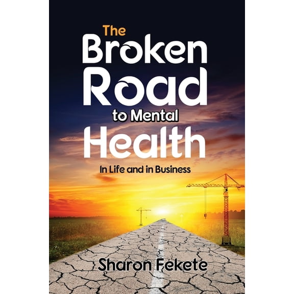 The Broken Road to Mental Health: In Life and in Business, (Paperback)