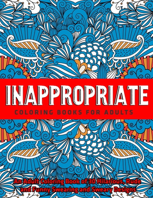 Download Inappropriate Coloring Books for Adults : An Adult Coloring Book of 30 Hilarious, Rude and Funny ...