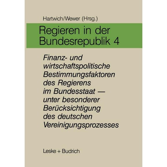 Regieren in Der Bundesrepublik IV: Finanz- Und Wirtschaftspolitische Bestimmungsfaktoren Des Regierens Im Bundesstaat --, (Paperback)