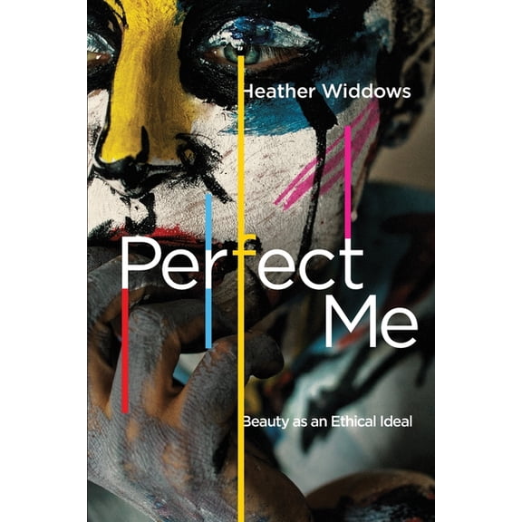 Perfect Me: Beauty as an Ethical Ideal, (Paperback)