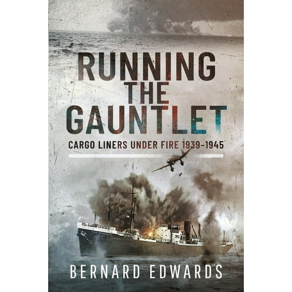 Running the Gauntlet: Cargo Liners Under Fire 1939-1945 (Hardcover)