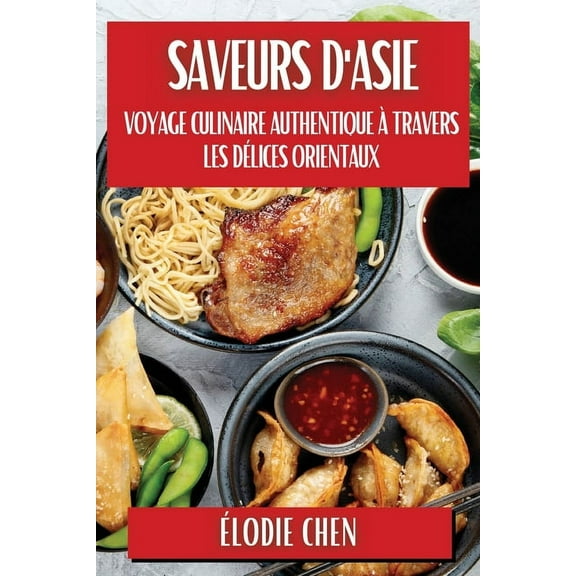 Saveurs d'Asie: Voyage Culinaire Authentique à travers les Délices Orientaux, (Paperback)