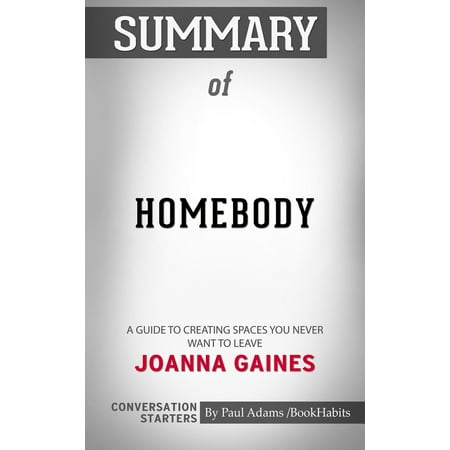 Joanna Gaines Gray Paint Summary of Homebody: A Guide to Creating Spaces You Never Want to Leave by Joanna Gaines | Conversation Starters - eBook ()