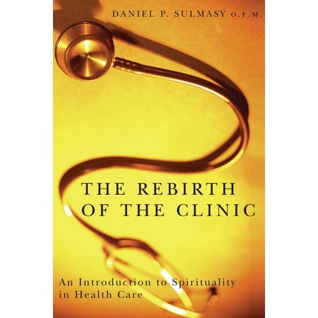 ISBN 9781589010956 product image for The Rebirth of the Clinic : An Introduction to Spirituality in Health Care (Pape | upcitemdb.com