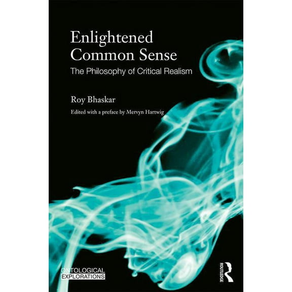 Ontological Explorations (Routledge Crit Enlightened Common Sense: The Philosophy of Critical Realism, (Paperback)