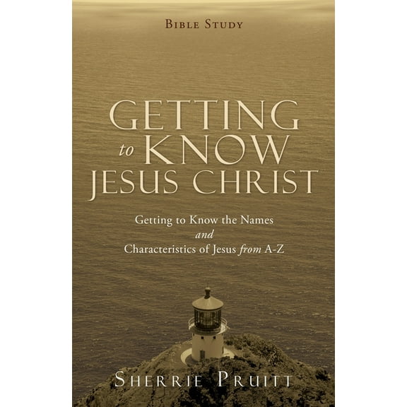 Getting to Know Jesus Christ: Getting to Know the Names and Characteristics of Jesus from A-Z, (Paperback)