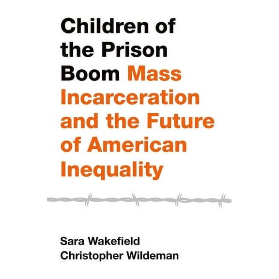 Studies in Crime and Public Policy Children of the Prison Boom: Mass Incarceration and the Future of American Inequality, (Paperback)