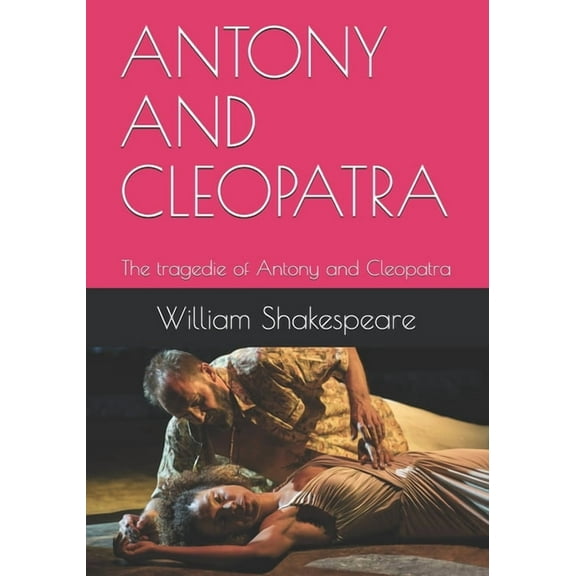 Antony and Cleopatra : The tragedie of Antony and Cleopatra (Paperback)