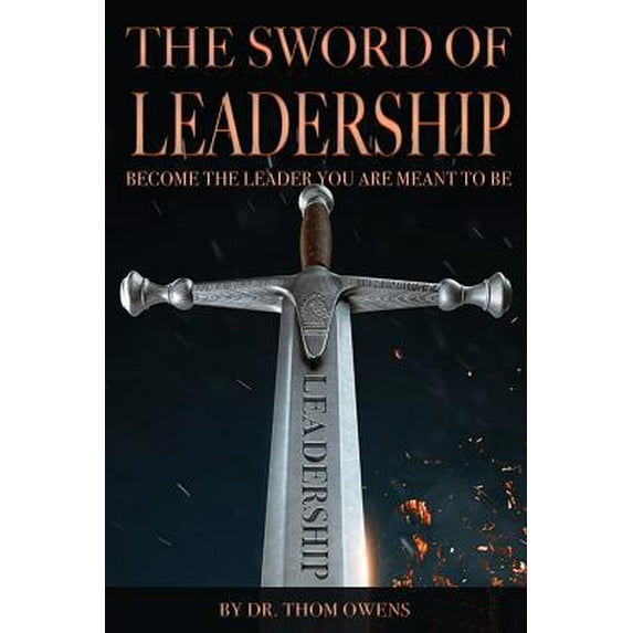 Pre-Owned The SWORD of Leadership: Become the Leader You Are Meant to Be (Paperback) 1793430934 9781793430939