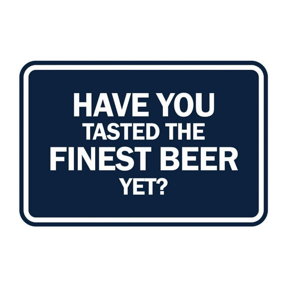 Signs ByLITA Classic Framed Have You Tasted The Finest Beer Yet? Sign (Navy Blue/ White) - Large