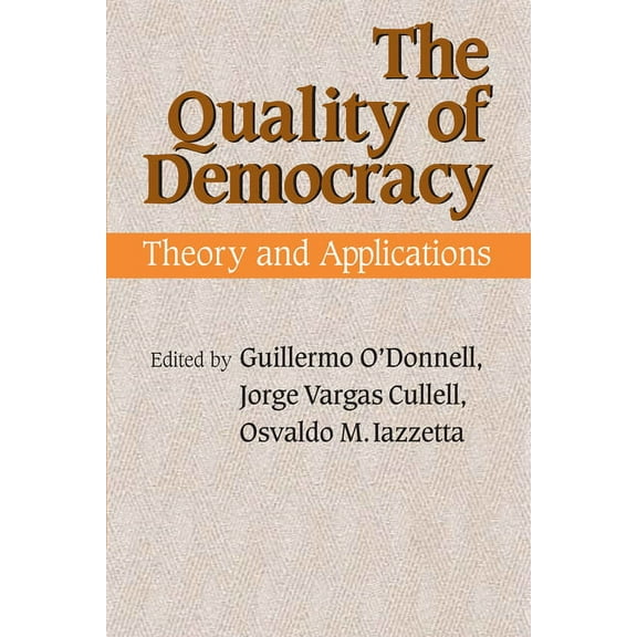 Kellogg Institute Democracy and Developm The Quality of Democracy: Theory and Applications, (Hardcover)