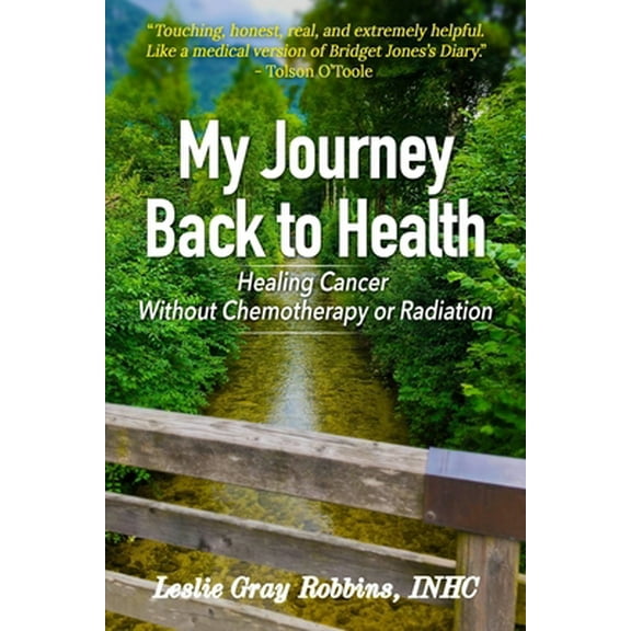 Pre-Owned My Journey Back to Health: Healing Cancer Without Chemotherapy or Radiation (Paperback) 1735076503 9781735076508