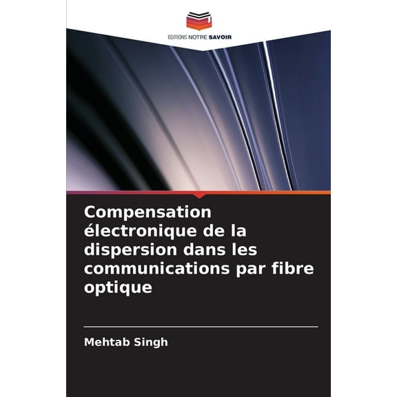 Compensation Ã©lectronique de la dispersion dans les communications par fibre optique, (Paperback)