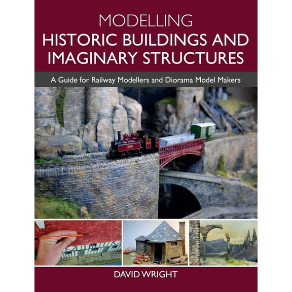 Modelling Historic Buildings and Imaginary Structures: A Guide for Railway Modellers and Diorama Model Makers, (Paperback)
