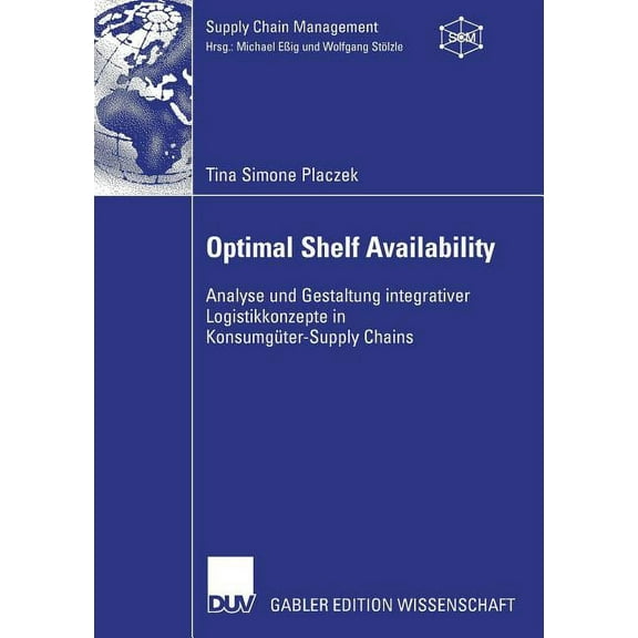 Supply Chain Management Optimal Shelf Availability: Analyse Und Gestaltung Integrativer Logistikkonzepte in KonsumgÃ¼ter-Supply Chains, (Paperback)