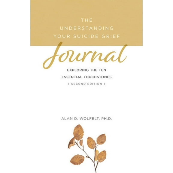 Understanding Your Suicide Grief: The Understanding Your Suicide Grief Journal : Exploring the Ten Essential Touchstones (Edition 2) (Paperback)