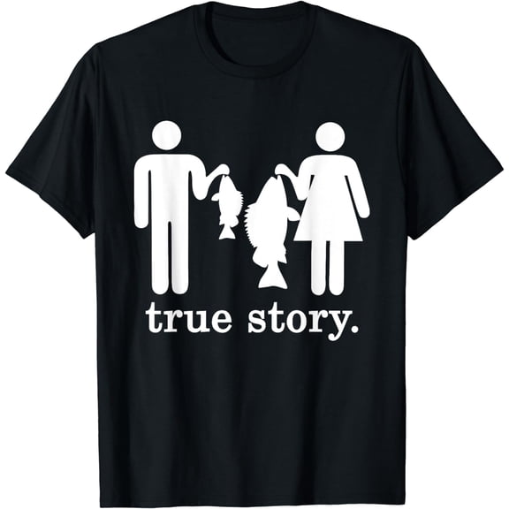Small Fish Big Fish Woman Men - True Story Fishing Girl Boy T-Shirt
