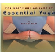 Spiritual Science of Essential Yoga : Techniques of Meditation, Mantrams and Invocations