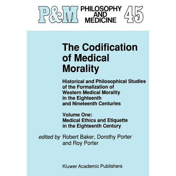 Philosophy and Medicine The Codification of Medical Morality: Historical and Philosophical Studies of the Formalization of Western Medical Moral, Book 45, (Hardcover)