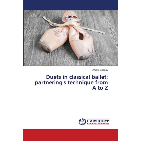 Duets in classical ballet: partnering's technique from A to Z, (Paperback)