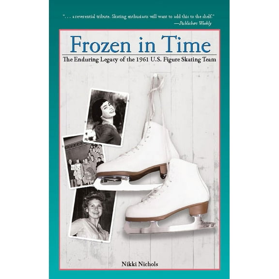 Frozen in Time: The Enduring Legacy of the 1961 U.S. Figure Skating Team, (Paperback)