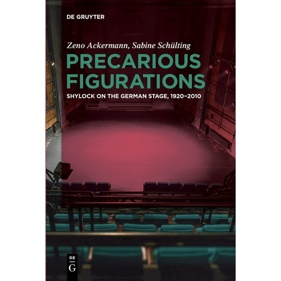 Precarious Figurations: Shylock on the German Stage, 1920-2010, (Paperback)