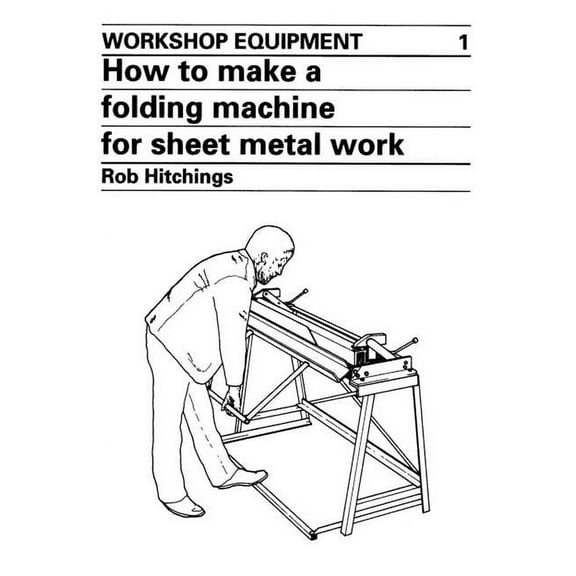 Workshop Equipment Manual How to Make a Folding Machine for Sheet Metal Work, Book 1, (Paperback)