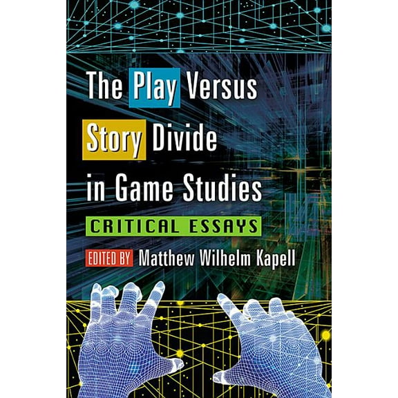 Studies in Gaming The Play Versus Story Divide in Game Studies: Critical Essays, (Paperback)