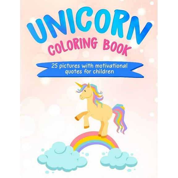Unicorn Coloring Book: 25 Pictures with Motivational Quotes for Children, (Paperback)