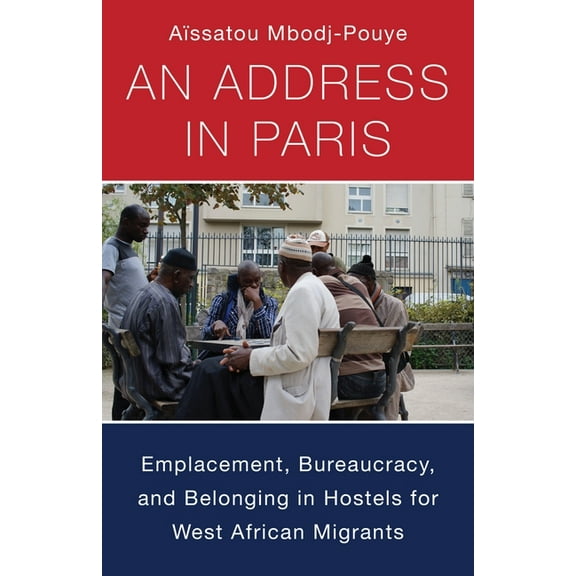 Black Lives in the Diaspora: Past / Pres An Address in Paris: Emplacement, Bureaucracy, and Belonging in Hostels for West African Migrants, (Paperback)