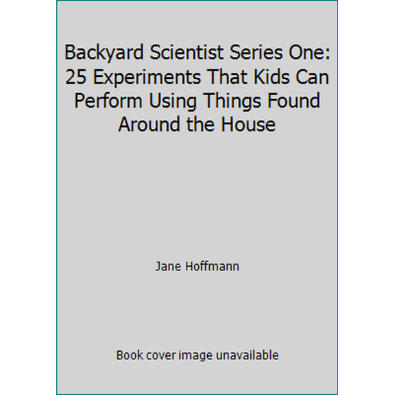 Pre-Owned Backyard Scientist Series One: 25 Experiments That Kids Can Perform Using Things Found Around the House (Paperback) 0961866306 9780961866303