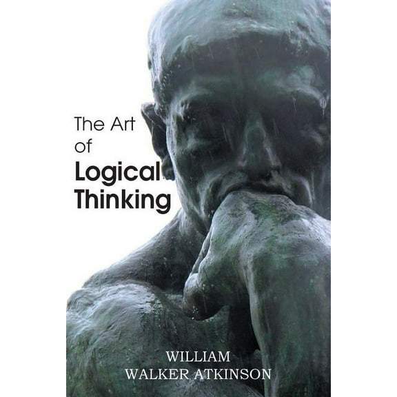 The Art of Logical Thinking or the Laws of Reasoning (Paperback)