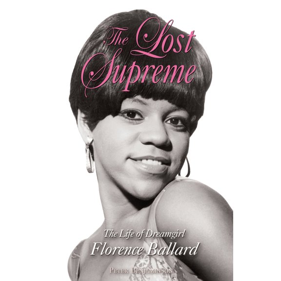 Pre-Owned The Lost Supreme: The Life of Dreamgirl Florence Ballard (Paperback) 1556529597 9781556529597
