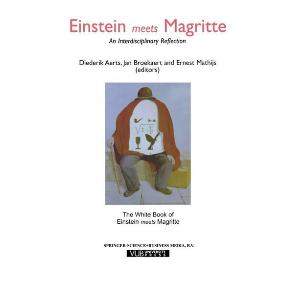 Einstein Meets Magritte: An Interdiscipl Einstein Meets Magritte: An Interdisciplinary Reflection: The White Book of "Einstein Meets Magritte", Book 1, (Paperback)