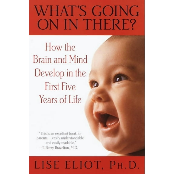 What's Going on in There?: How the Brain and Mind Develop in the First Five Years of Life, (Paperback)