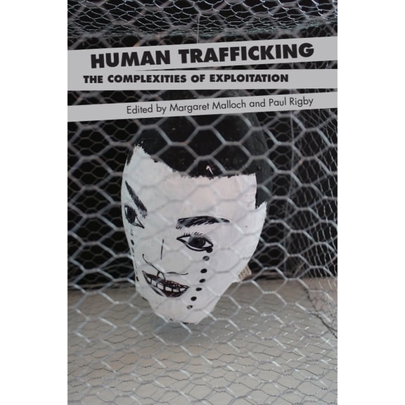 Human Trafficking: The Complexities of Exploitation, (Paperback)