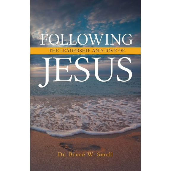 Following the Leadership and Love of Jesus (Paperback) by Bruce W Smoll
