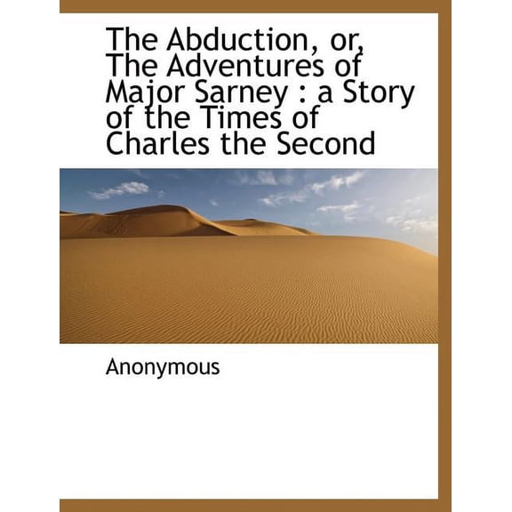 The Abduction, Or, the Adventures of Major Sarney : A Story of the Times of Charles the Second (Paperback)